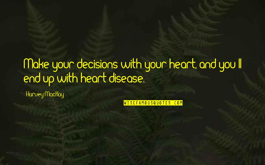 One Day You Look Back Quotes By Harvey MacKay: Make your decisions with your heart, and you'll