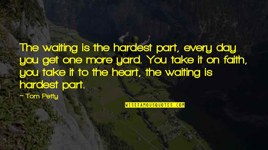 One Day You Quotes By Tom Petty: The waiting is the hardest part, every day