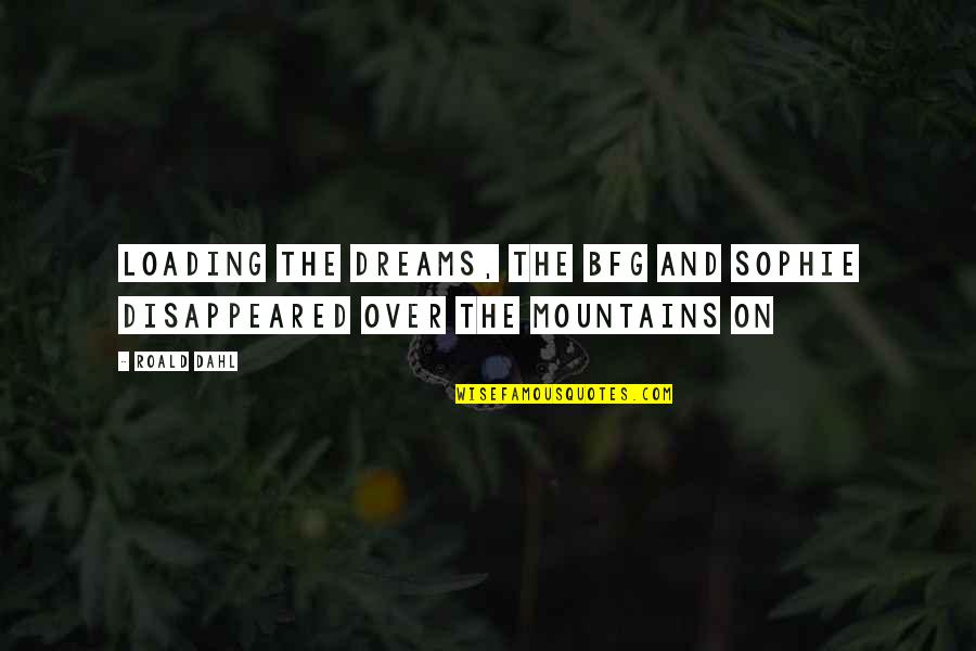 One Day You Realize My Love Quotes By Roald Dahl: loading the dreams, the BFG and Sophie disappeared
