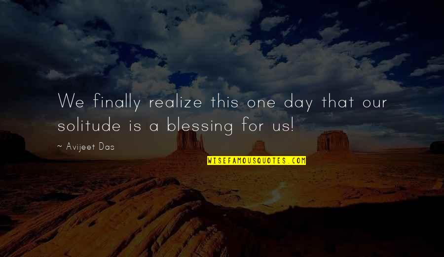 One Day You Realize Quotes By Avijeet Das: We finally realize this one day that our