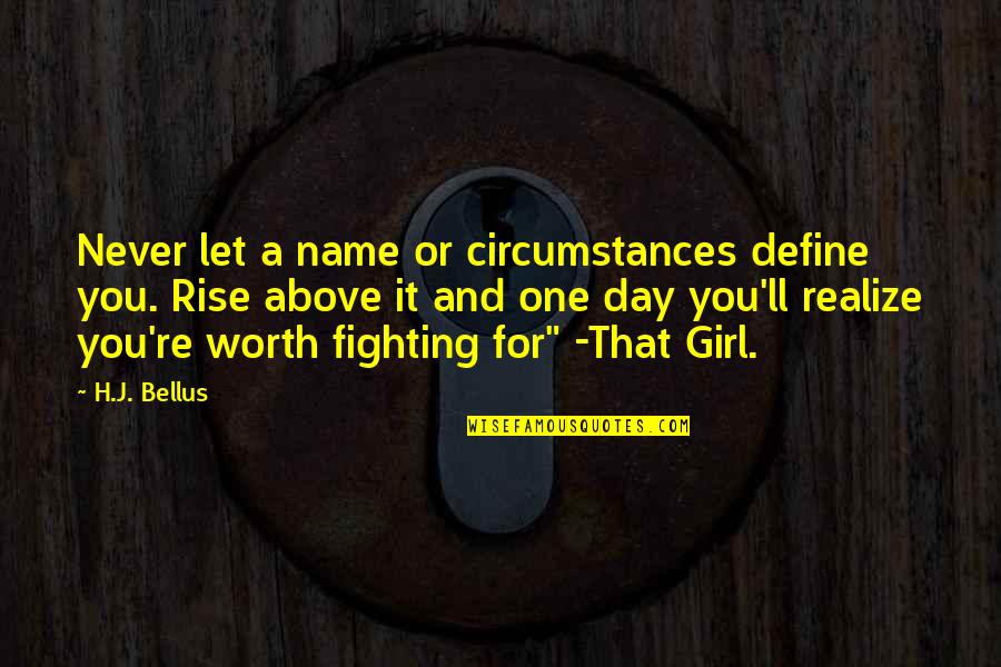 One Day You Realize Quotes By H.J. Bellus: Never let a name or circumstances define you.