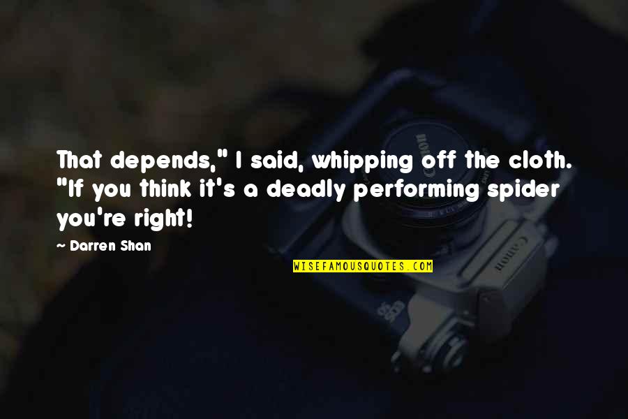 One Day You Wake Up And Realize Quotes By Darren Shan: That depends," I said, whipping off the cloth.