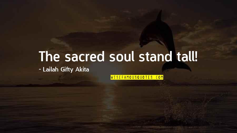 One Day You Wake Up And Realize Quotes By Lailah Gifty Akita: The sacred soul stand tall!