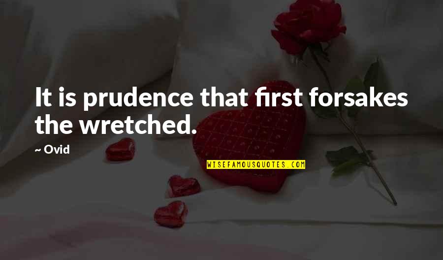 One Day You Wake Up And Realize Quotes By Ovid: It is prudence that first forsakes the wretched.