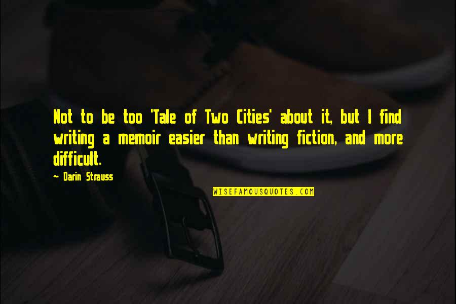One Day You Will Realize My Love Quotes By Darin Strauss: Not to be too 'Tale of Two Cities' One Day You Will Realize My Love Quotes By Darin Strauss: Not to be too 'Tale of Two Cities'