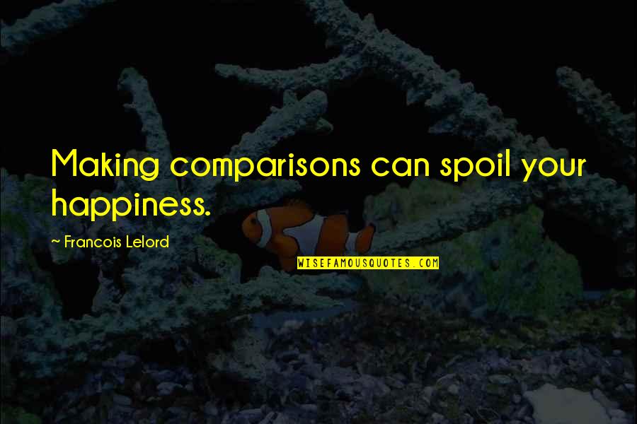 One Day You Will Realize Quotes By Francois Lelord: Making comparisons can spoil your happiness.
