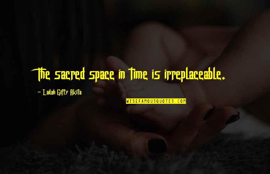 One Day You Will Shine Quotes By Lailah Gifty Akita: The sacred space in time is irreplaceable. One Day You Will Shine Quotes By Lailah Gifty Akita: The sacred space in time is irreplaceable.