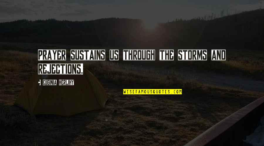 One Day You Will Want Her Quotes By Euginia Herlihy: Prayer sustains us through the storms and rejections. One Day You Will Want Her Quotes By Euginia Herlihy: Prayer sustains us through the storms and rejections.