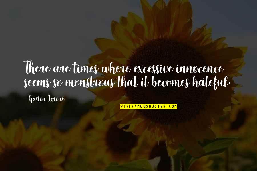 One Day You'll Be Sorry Quotes By Gaston Leroux: There are times where excessive innocence seems so One Day You'll Be Sorry Quotes By Gaston Leroux: There are times where excessive innocence seems so