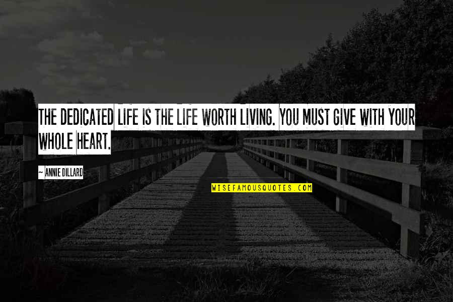 One Day You'll Realise Quotes By Annie Dillard: The dedicated life is the life worth living.