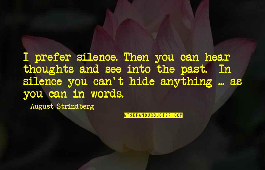 One Day You'll Realise Quotes By August Strindberg: I prefer silence. Then you can hear thoughts