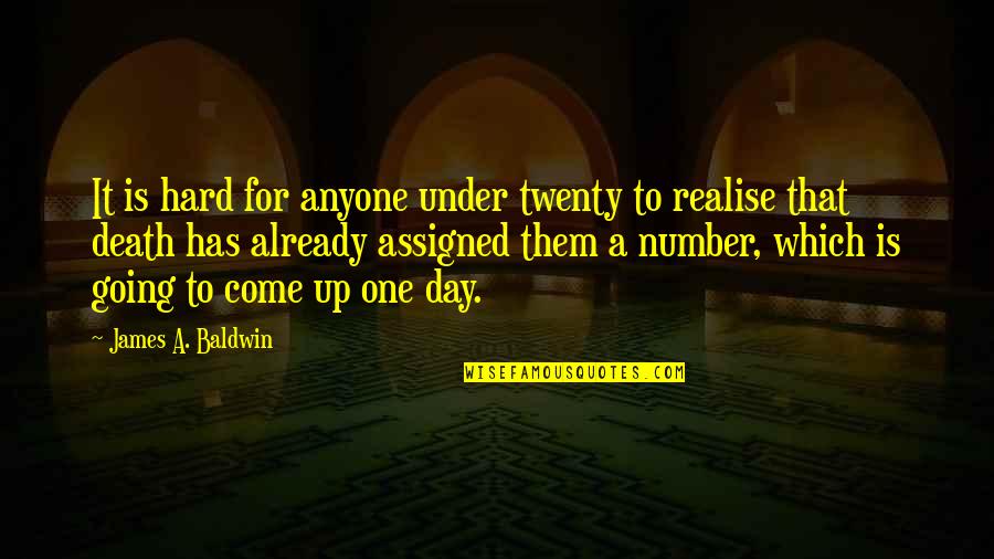 One Day You'll Realise Quotes By James A. Baldwin: It is hard for anyone under twenty to