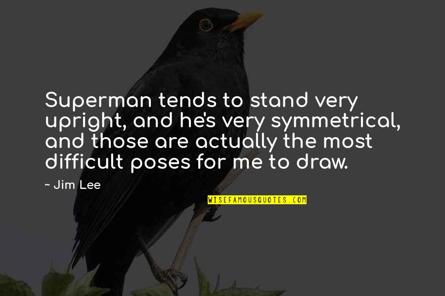 One Day You'll Realise Quotes By Jim Lee: Superman tends to stand very upright, and he's
