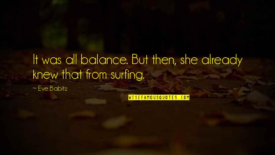 One Day You'll Realize Quotes Quotes By Eve Babitz: It was all balance. But then, she already