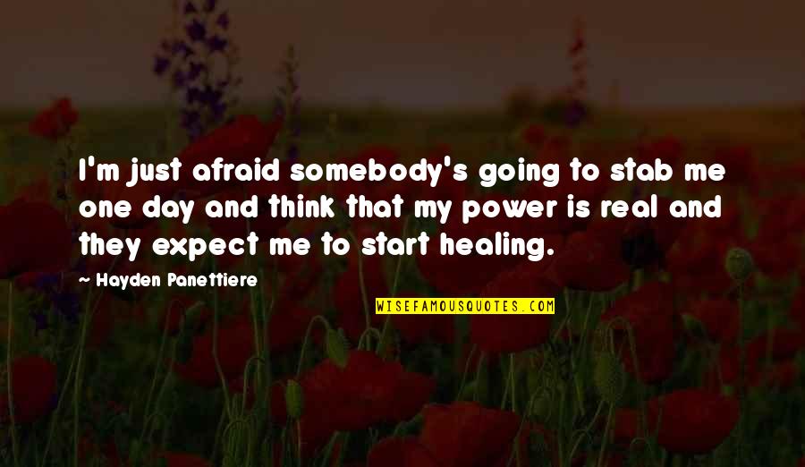 One Day You'll Think Of Me Quotes By Hayden Panettiere: I'm just afraid somebody's going to stab me