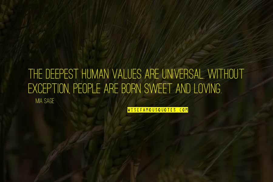 One Day You'll Wake Up And Realize Quotes By Mia Sage: The deepest human values are universal. Without exception,