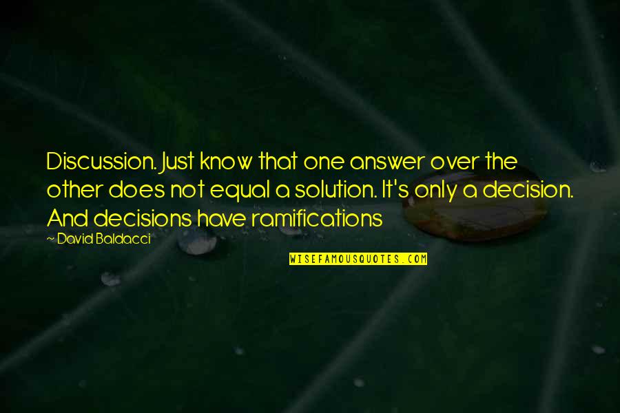 One Decision Quotes By David Baldacci: Discussion. Just know that one answer over the