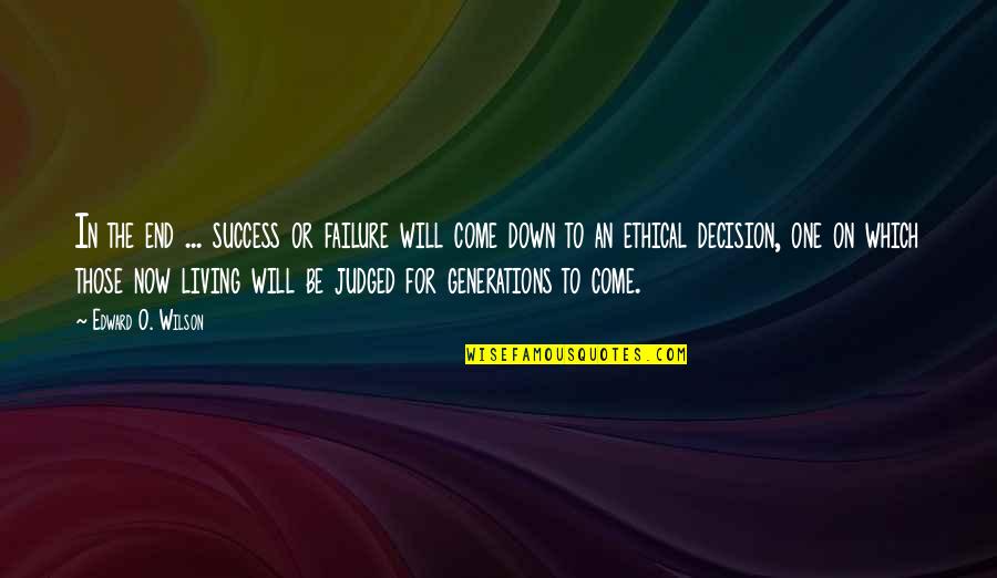 One Decision Quotes By Edward O. Wilson: In the end ... success or failure will