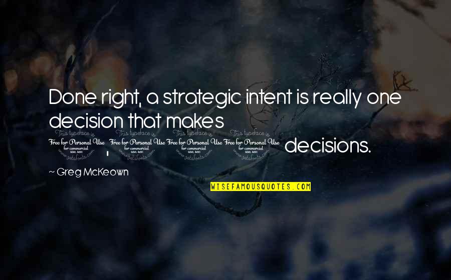 One Decision Quotes By Greg McKeown: Done right, a strategic intent is really one