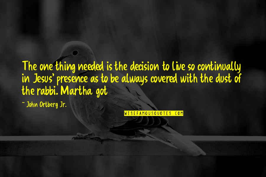 One Decision Quotes By John Ortberg Jr.: The one thing needed is the decision to