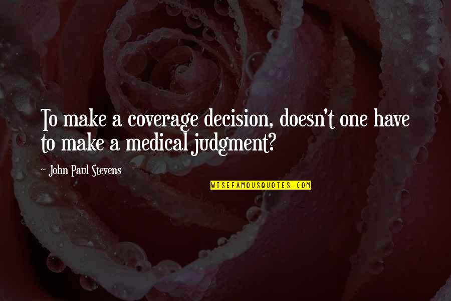 One Decision Quotes By John Paul Stevens: To make a coverage decision, doesn't one have