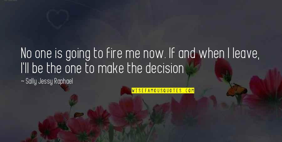 One Decision Quotes By Sally Jessy Raphael: No one is going to fire me now.