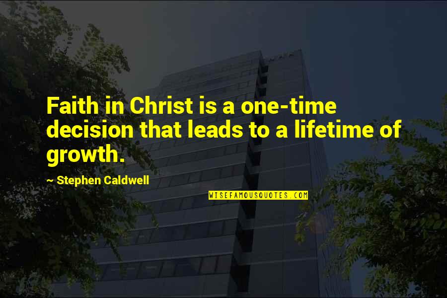 One Decision Quotes By Stephen Caldwell: Faith in Christ is a one-time decision that