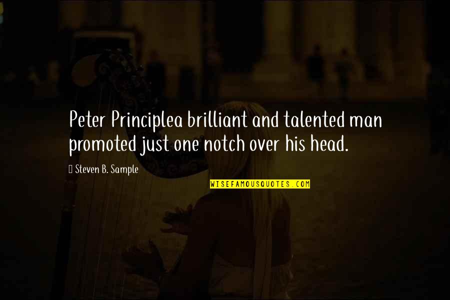 One Decision Quotes By Steven B. Sample: Peter Principlea brilliant and talented man promoted just