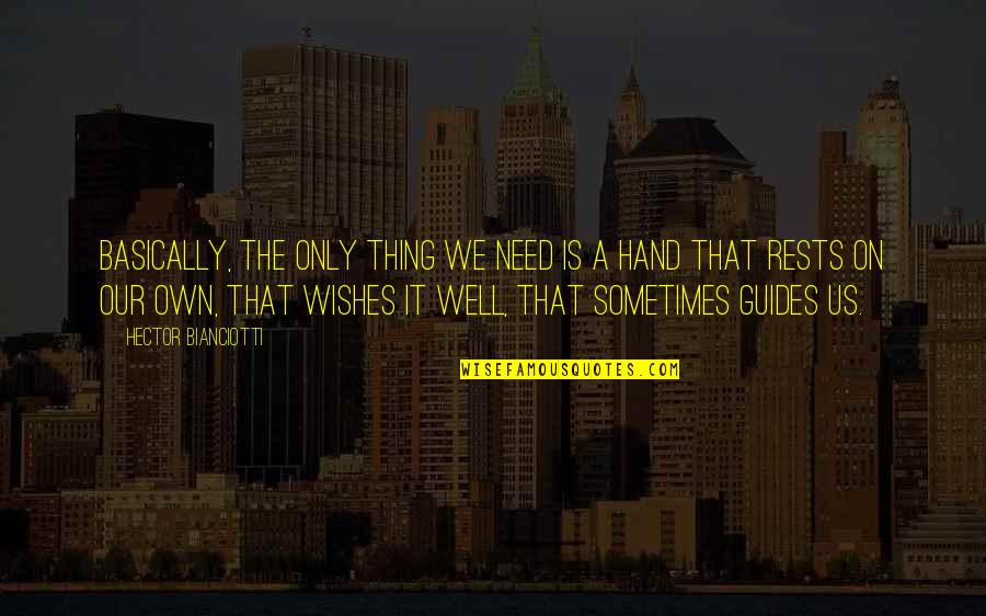One Degree Oats Quotes By Hector Bianciotti: Basically, the only thing we need is a