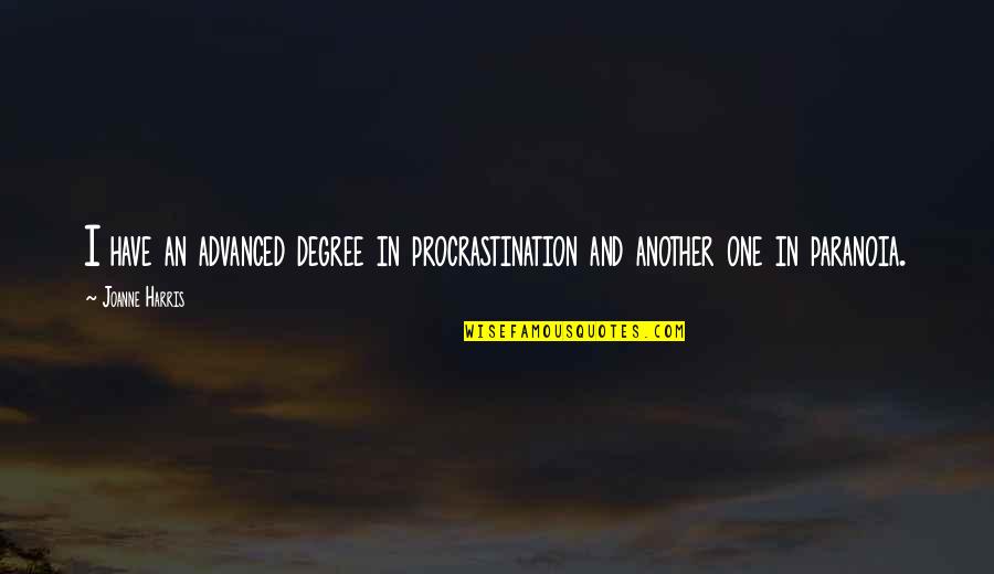 One Degree Quotes By Joanne Harris: I have an advanced degree in procrastination and