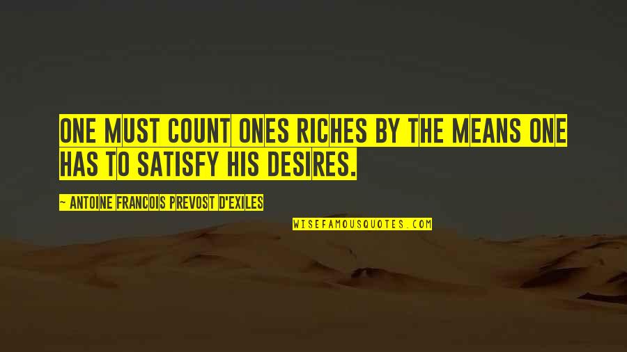 One Desire Quotes By Antoine Francois Prevost D'Exiles: One must count ones riches by the means