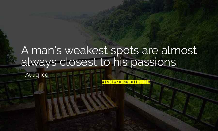One Desire Quotes By Auliq Ice: A man's weakest spots are almost always closest