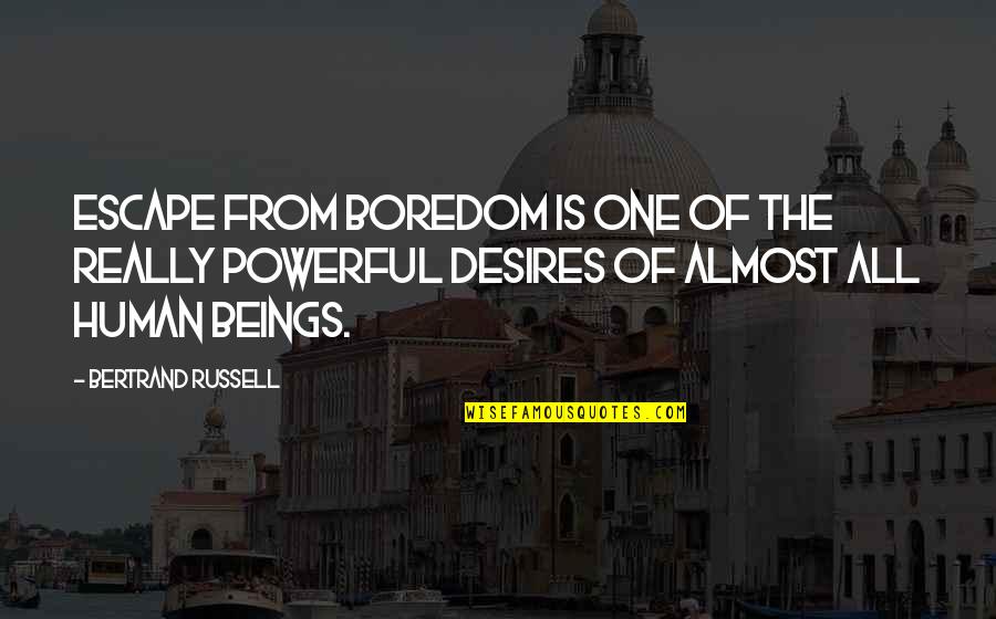 One Desire Quotes By Bertrand Russell: Escape from boredom is one of the really One Desire Quotes By Bertrand Russell: Escape from boredom is one of the really