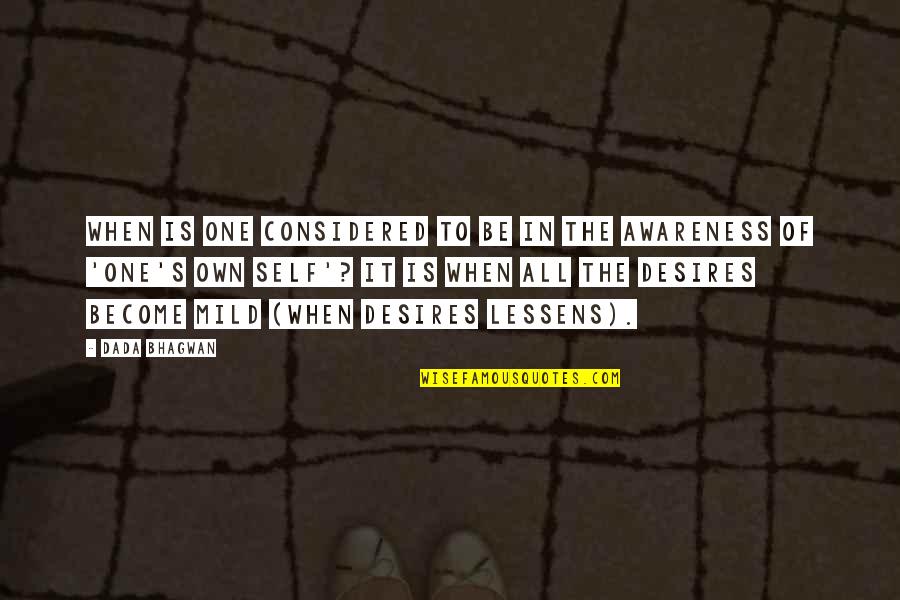 One Desire Quotes By Dada Bhagwan: When is one considered to be in the One Desire Quotes By Dada Bhagwan: When is one considered to be in the