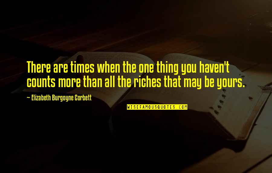 One Desire Quotes By Elizabeth Burgoyne Corbett: There are times when the one thing you One Desire Quotes By Elizabeth Burgoyne Corbett: There are times when the one thing you