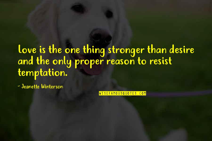 One Desire Quotes By Jeanette Winterson: Love is the one thing stronger than desire One Desire Quotes By Jeanette Winterson: Love is the one thing stronger than desire