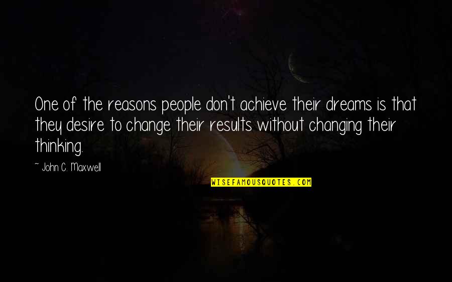 One Desire Quotes By John C. Maxwell: One of the reasons people don't achieve their One Desire Quotes By John C. Maxwell: One of the reasons people don't achieve their
