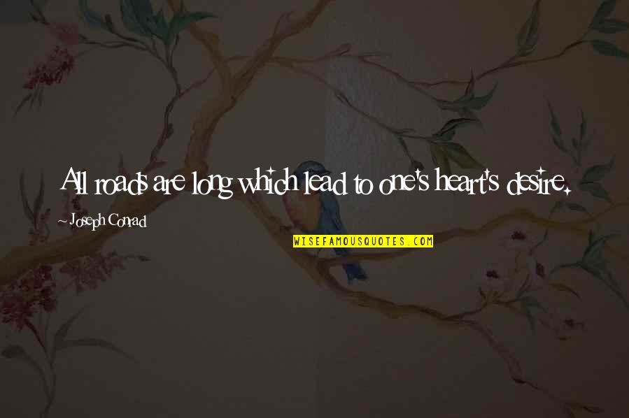One Desire Quotes By Joseph Conrad: All roads are long which lead to one's One Desire Quotes By Joseph Conrad: All roads are long which lead to one's