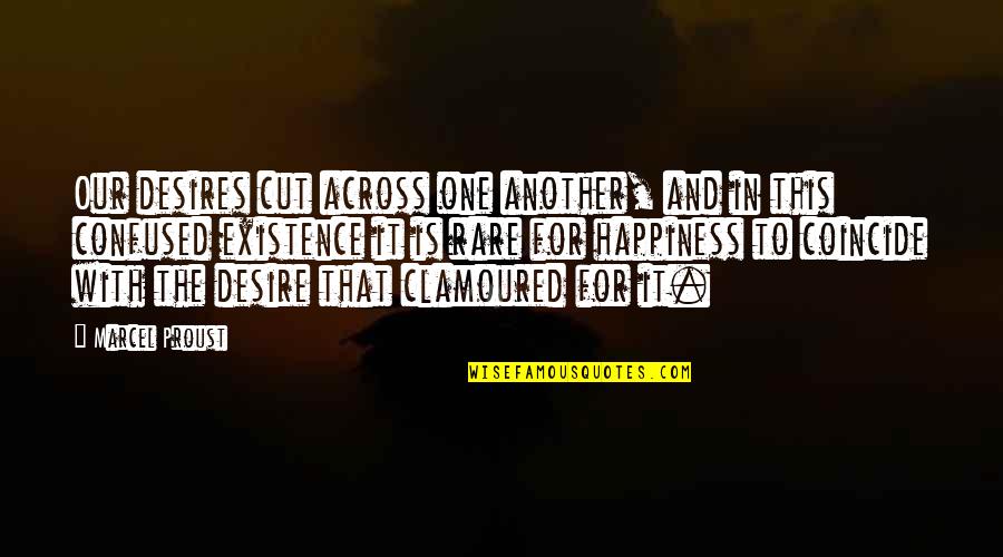One Desire Quotes By Marcel Proust: Our desires cut across one another, and in One Desire Quotes By Marcel Proust: Our desires cut across one another, and in