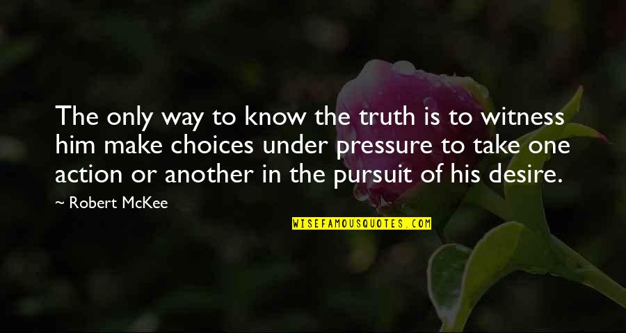 One Desire Quotes By Robert McKee: The only way to know the truth is