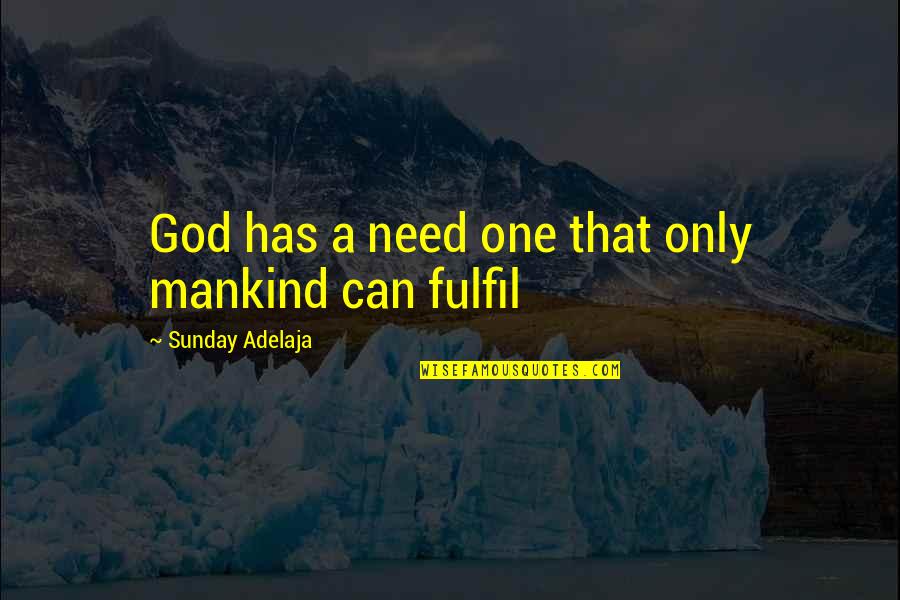 One Desire Quotes By Sunday Adelaja: God has a need one that only mankind One Desire Quotes By Sunday Adelaja: God has a need one that only mankind