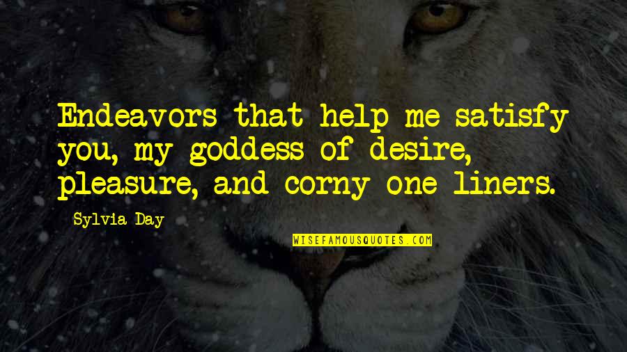 One Desire Quotes By Sylvia Day: Endeavors that help me satisfy you, my goddess One Desire Quotes By Sylvia Day: Endeavors that help me satisfy you, my goddess