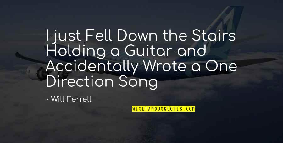 One Direction Best Song Quotes By Will Ferrell: I just Fell Down the Stairs Holding a