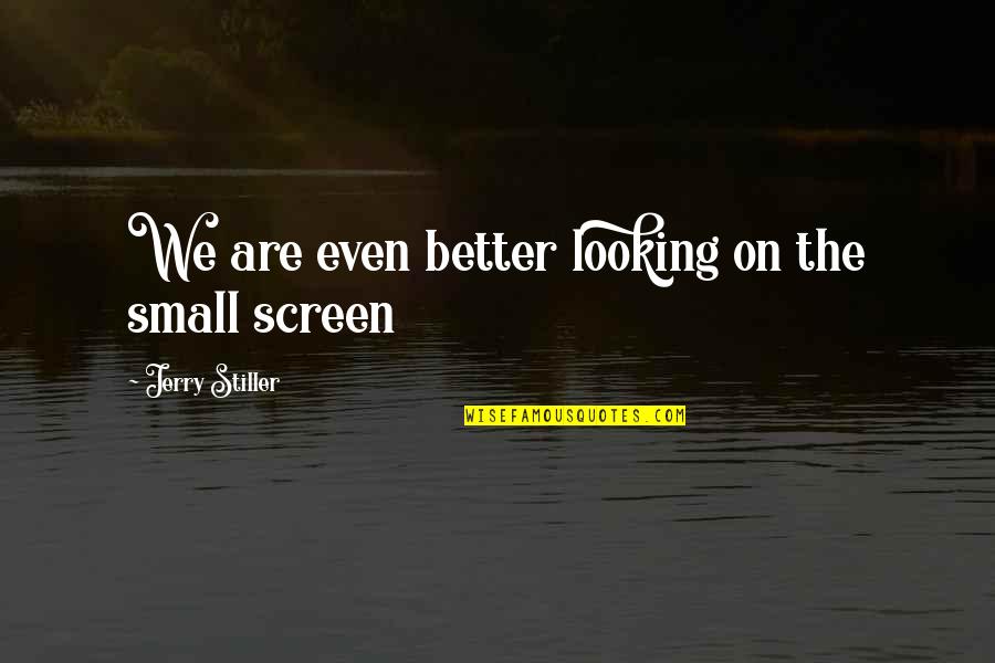 One Direction Cute Facts Quotes By Jerry Stiller: We are even better looking on the small One Direction Cute Facts Quotes By Jerry Stiller: We are even better looking on the small