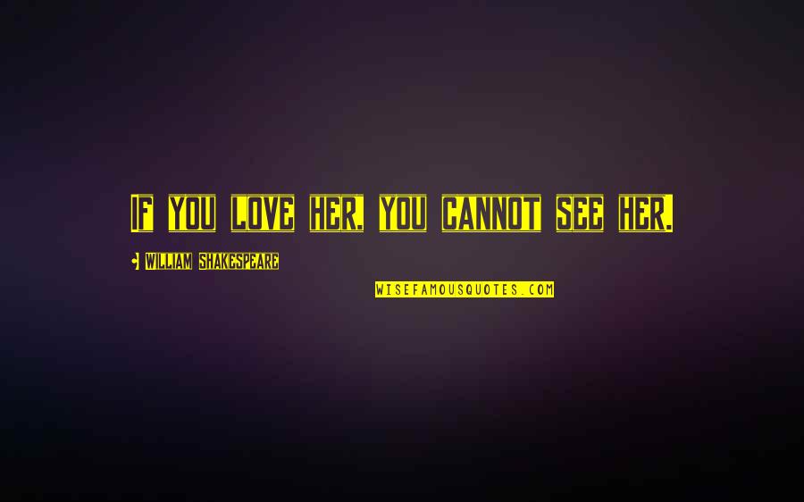 One Direction Famous Quotes By William Shakespeare: If you love her, you cannot see her. One Direction Famous Quotes By William Shakespeare: If you love her, you cannot see her.