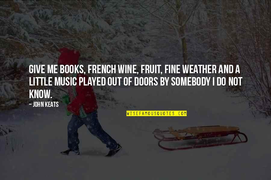 One Direction Half A Heart Quotes By John Keats: Give me books, French wine, fruit, fine weather