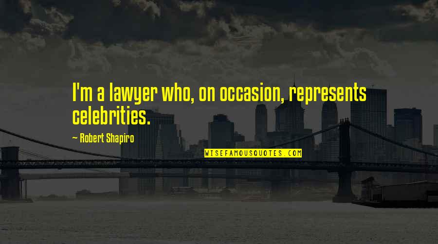 One Direction Preferences Quotes By Robert Shapiro: I'm a lawyer who, on occasion, represents celebrities.