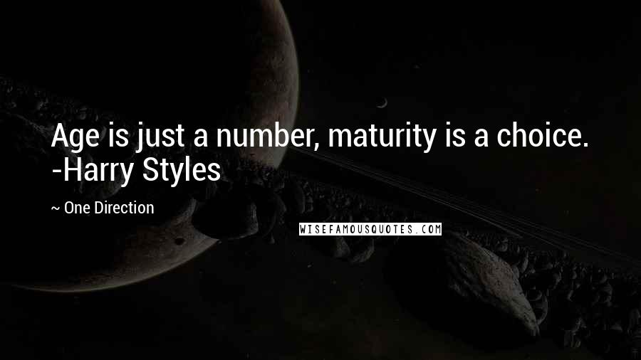 One Direction quotes: Age is just a number, maturity is a choice. -Harry Styles