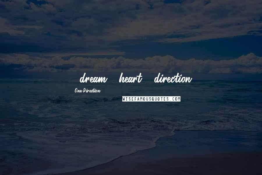 One Direction quotes: 1 dream 1 heart 1 direction