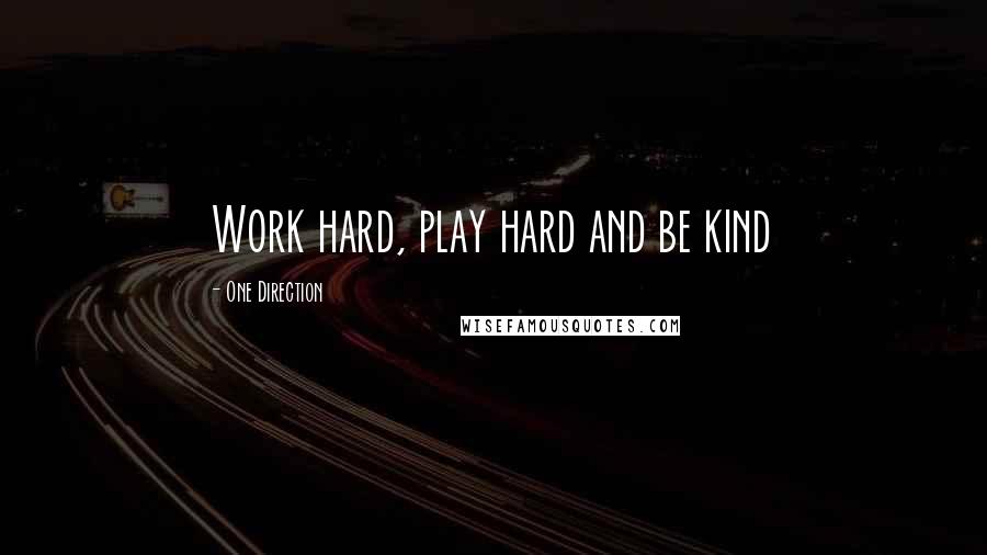 One Direction quotes: Work hard, play hard and be kind